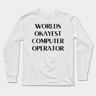 World okayest computer operator Long Sleeve T-Shirt